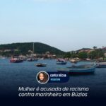 Mulher é acusada de racismo contra marinheiro em Búzios