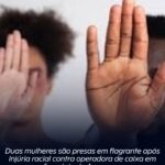 Duas mulheres são presas em flagrante após injúria racial contra operadora de caixa em farmácia de Araruama