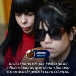 Justiça torna rés por injúria racial influenciadoras que deram banana e macaco de pelúcia para crianças