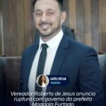 Vereador Roberto de Jesus anuncia ruptura com governo da prefeita Magdala Furtado