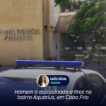 Homem é assassinado a tiros no bairro Aquárius, em Cabo Frio
