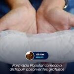 Farmácia Popular começa a distribuir absorventes gratuitos