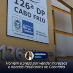 Homem é preso por vender ingressos e abadás falsificados do Cabofolia