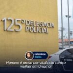 Homem é preso por violência contra mulher em Unamar