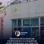 Denúncia de escassez de medicamentos no Hospital do Jardim Esperança, em Cabo Frio