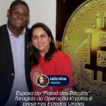 Esposa do “Faraó dos Bitcoins” foragida da Operação Kryptos, é presa nos Estados Unidos