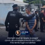 Homem que se negou a pagar conta de estabelecimento em Cabo Frio tenta fugir e é detido