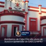 Bombeiros de Cabo Frio são alvos de busca e apreensão do GAECO/MPRJ