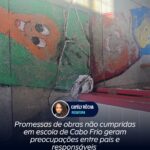 Promessas de obras não cumpridas em escola de Cabo Frio geram preocupações entre pais e responsáveis