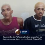 Operação da pm prende dois suspeitos de furtar casas e lojas no centro de cabo frio