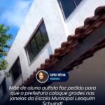 Mãe de aluna autista faz pedido para que a prefeitura coloque grades nas janelas da Escola Municipal Leaquim Schuindt