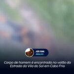 Corpo de homem é encontrado no valão da Estrada da Vila do Sol em Cabo Frio