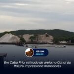 Em Cabo Frio, retirada de areia no Canal do Itajuru impressiona moradores