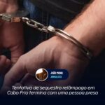 Tentativa de sequestro relâmpago em Cabo Frio termina com uma pessoa presa