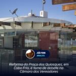 Reforma da Praça dos Quiosques, em Cabo Frio, é tema de debate na Câmara dos Vereadores