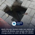 Após chuvas, buraco cede nas obras do centro de Búzios, que ainda não foram inauguradas no valor de R$ 6,5 milhões. Entenda o caso: