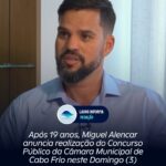 Após 19 anos, Miguel Alencar anuncia realização do Concurso Público da Câmara Municipal de Cabo Frio neste Domingo (3)