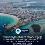 MAIOR CONTRATO DA HISTÓRIA? Prefeitura de Cabo Frio escolhe a dedo empresa de fora para ganhar contrato de 19,5 milhões em estrutura de eventos para 2024