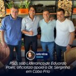 PSD, sob Liderança de Eduardo Paes, oficializa apoio a Dr. Serginho em Cabo Frio