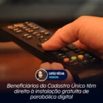 Beneficiários do Cadastro Único têm direito à instalação gratuita de parabólica digital