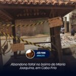 Abandono total no bairro da Maria Joaquina em Cabo Frio