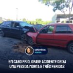 Em Cabo Frio, grave acidente deixa uma pessoa morta e três feridas