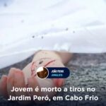 Jovem é morto a tiros no Jardim Peró, em Cabo Frio