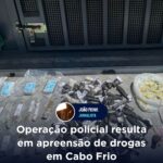 Operação policial resulta em apreensão de drogas em Cabo Frio