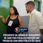 Presidente da câmara de vereadores de Cabo Frio fiscaliza execução das provas do concurso público da cidade