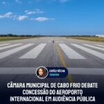 Câmara Municipal de Cabo Frio debate concessão do Aeroporto Internacional em audiência pública