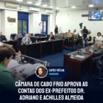 Câmara de Cabo Frio aprova as contas dos ex-prefeitos Dr. Adriano e Achilles Almeida