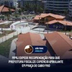 MPRJ expede recomendação para que prefeitura fiscalize comércio ambulante em praça de Cabo Frio