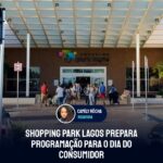 Shopping Park Lagos prepara programação para o Dia do Consumidor
