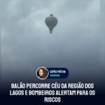 Balão percorre céu da Região dos Lagos e bombeiros alertam para os riscos