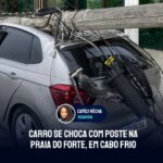 Carro se choca com poste na Praia do Forte, em Cabo Frio