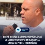 Entre a Farda e a Urna: Os problemas de Leandro do Bope na busca pelo cargo de Prefeito em Búzios