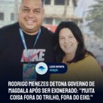 Humilhado e descartado? Rodrigo Menezes detona governo de Magdala após ser exonerado: “Muita coisa fora do trilho, fora do eixo.”