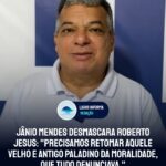 Jânio Mendes desmascara Roberto Jesus: “Precisamos retomar aquele velho e antigo Paladino da Moralidade, que tudo denunciava.”