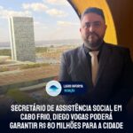 Secretário de Assistência Social em Cabo Frio, Diego Vogas poderá garantir R$ 80 milhões para a cidade