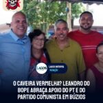 O CAVEIRA VERMELHA? Leandro do Bope abraça apoio do PT e do Partido Comunista em Búzios