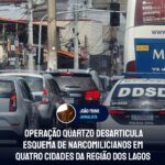 Operação Quartzo desarticula esquema de narcomilicianos em quatro cidades da Região dos Lagos