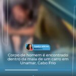 Corpo de homem é encontrado dentro da mala de um carro em Unamar, Cabo Frio