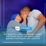 Dr. Serginho e Miguel Alencar iniciam o primeiro dia de campanha com grande mobilização em Cabo Frio