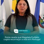 Fonte revela que Magdala Furtado cogita recomeçar a vida em Portugal. Descubra o caso: