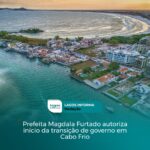 Prefeita Magdala Furtado autoriza início da transição de governo em Cabo Frio
