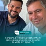 Serginho e Miguel Alencar alinham estratégias para enfrentar desafios do verão em Cabo Frio