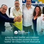 A FALSA PAZ ENTRE AS COBRAS? Penha Bernardes poderá se tornar “súdita” de Chiquinho em Araruama. Descubra o caso: