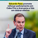 Eduardo Paes promete reforçar policiamento em Cabo Frio e Araruama e fala em dobrar efetivo