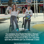Candidatos Ana Paula Mendes e Renan Ferreirinha fazem propaganda ilícita em Cabo Frio com bonecos fixos em calçadas que são proibidos por Lei. Entenda o caso: