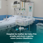 Hospital da Mulher de Cabo Frio amplia estrutura e ganha novo Centro Obstétrico